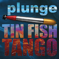 PLUNGE: Tin Fish Tango
